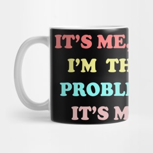 IT'S ME HI I'M THE PROBLEM IT'S ME Mug